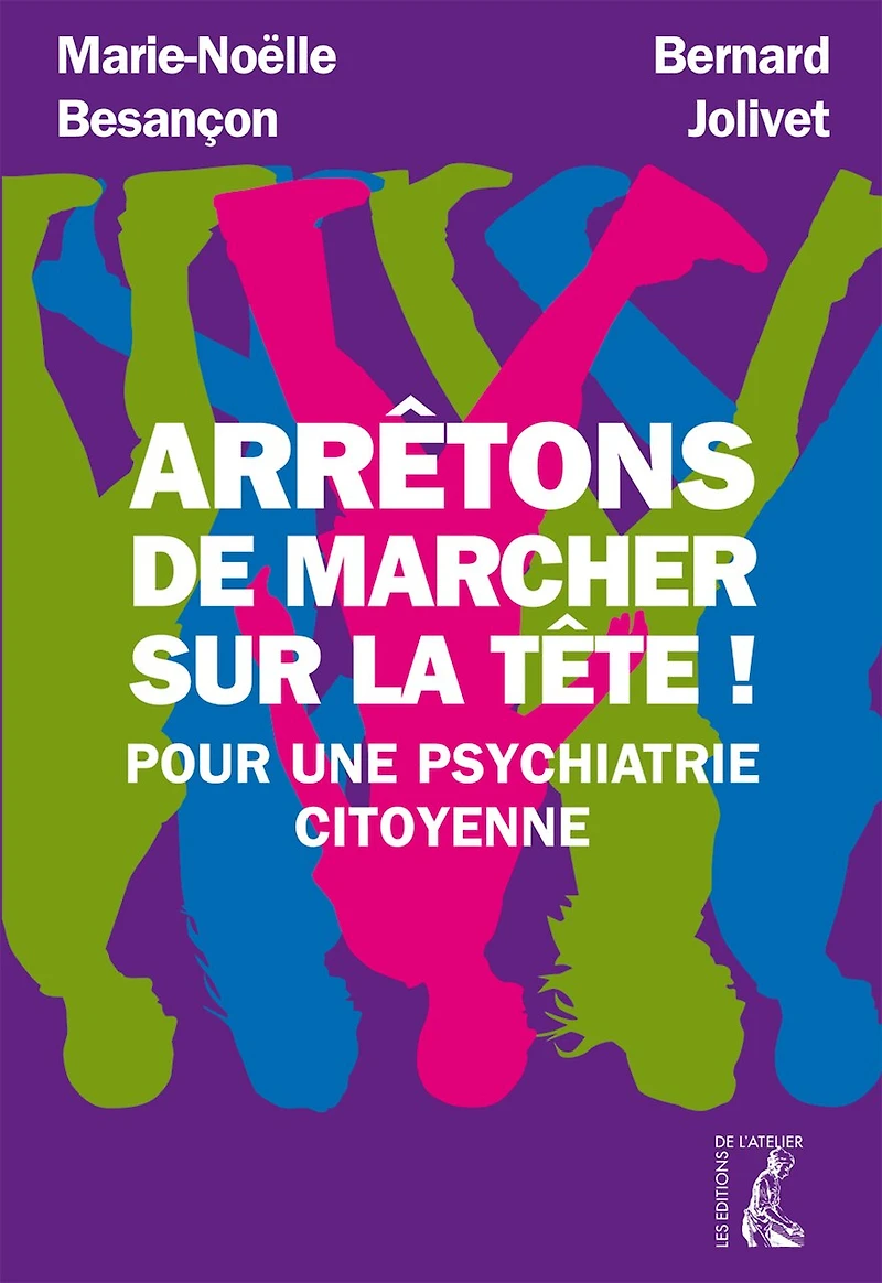 Arrêtons de marcher sur la tête !: Pour une psychiatrie citoyenne