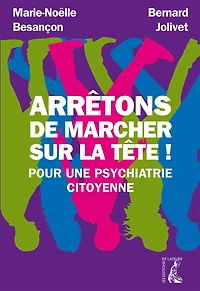 Arrêtons de marcher sur la tête !: Pour une psychiatrie citoyenne