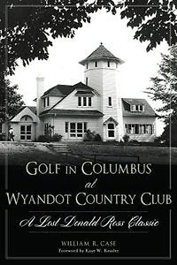 Golf Columbus at Wyandot Country Club:: A Lost Donald Ross Classic