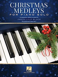 Christmas Medleys For Piano Solo: 10 Imaginative Medleys Arranged By Jason Lyle Black, "the Backwards Piano Man"