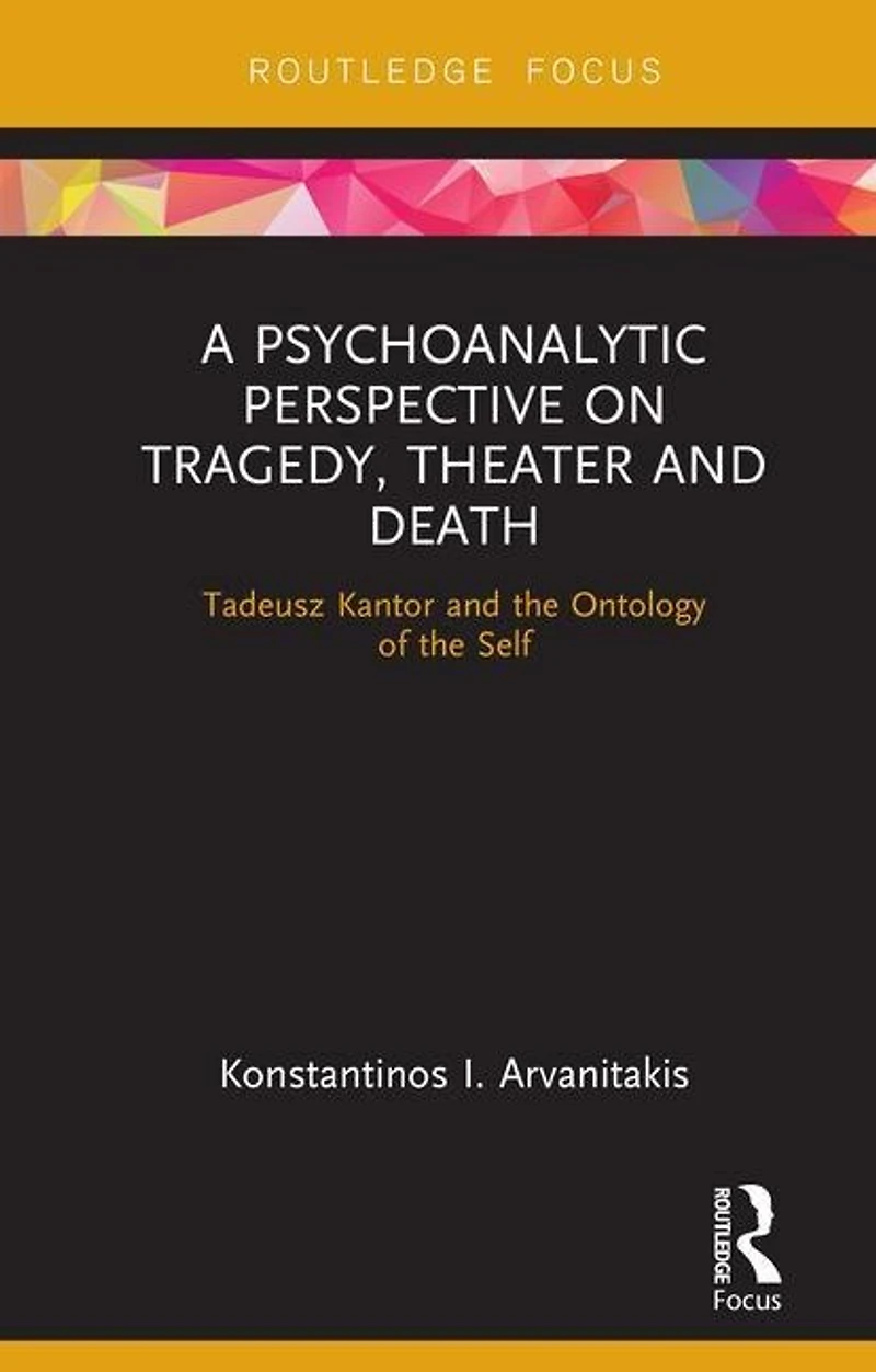 A Psychoanalytic Perspective on Tragedy, Theater and Death: Tadeusz Kantor the Ontology of Self