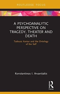 A Psychoanalytic Perspective on Tragedy, Theater and Death: Tadeusz Kantor the Ontology of Self