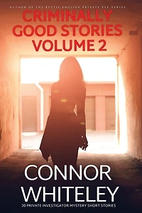 Criminally Good Stories Volume 2: 20 Private Investigator Mystery Short Stories