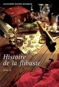Histoire de la flibuste : et des aventuriers flibustiers et boucaniers qui se sont signalés dans les Indes, Vol. 2