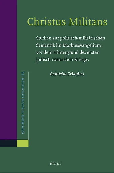 Christus Militans: Studien zur politisch-militärischen Semantik im Markusevangelium vor dem Hintergrund des ersten jüdisch-römischen Krieges