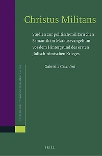 Christus Militans: Studien zur politisch-militärischen Semantik im Markusevangelium vor dem Hintergrund des ersten jüdisch-römischen Krieges