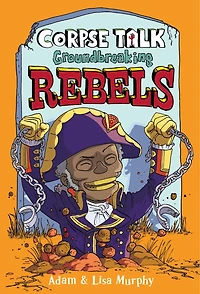 Corpse Talk: Groundbreaking Rebels