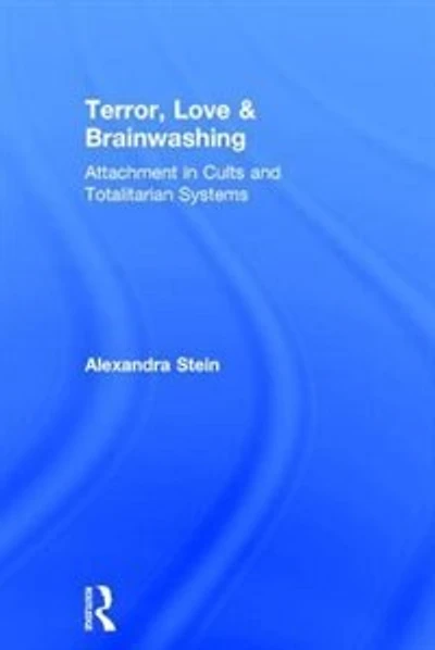 Terror, Love And Brainwashing: Attachment In Cults And Totalitarian Systems