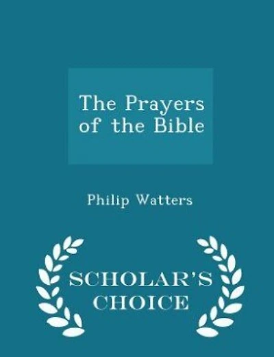 the Prayers of Bible: Showing How to Pray, What Pray For, and God Answers Prayer; Being A Careful Exhaustive