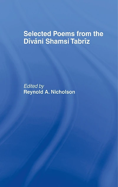Selected Poems from the Divani Shamsi Tabriz