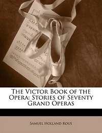 the Victor Book of Opera: Stories Seventy Grand Operas