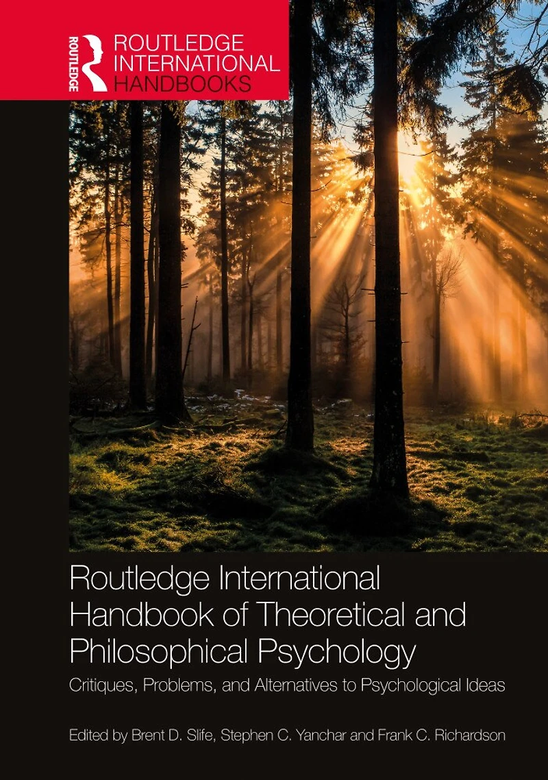 Routledge International Handbook of Theoretical and Philosophical Psychology: Critiques, Problems, Alternatives to Psychological Ideas