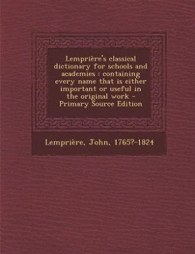 Lemprière's classical dictionary for schools and academies: containing every name that is either important or useful in the original work