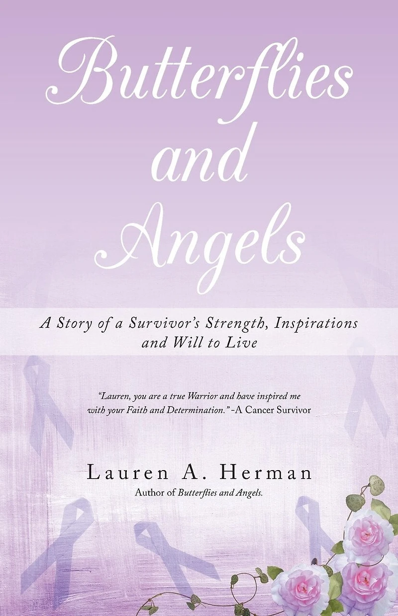 Butterflies and Angels: a Story of Survivor's Strength, Inspirations Will to Live