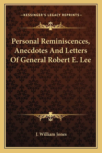 Personal Reminiscences, Anecdotes And Letters Of General Robert E. Lee