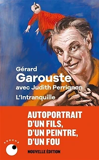 L' intranquille: autoportrait d'un fils, d'un peintre, d'un fou