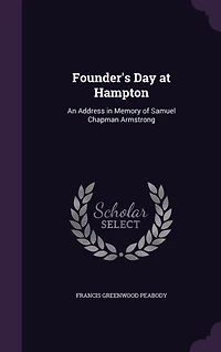 Founder's Day at Hampton: An Address Memory of Samuel Chapman Armstrong (Classic Reprint)