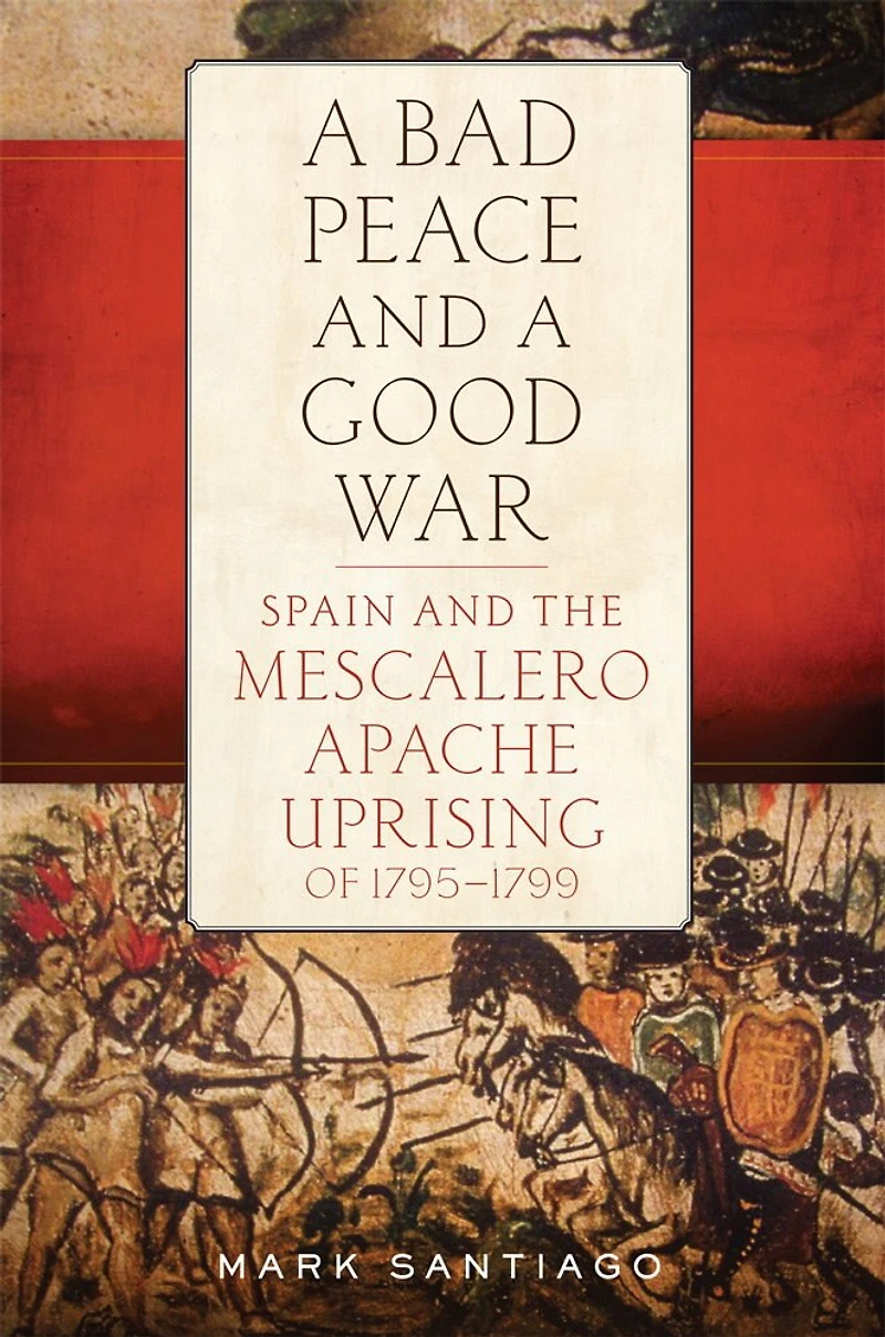 a Bad Peace and Good War: Spain the Mescalero Apache Uprising of 1795-1799