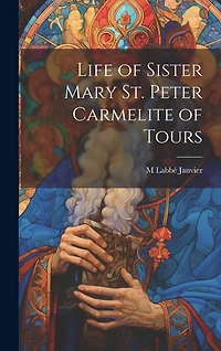 Life of Sister Mary St. Peter Carmelite of Tours