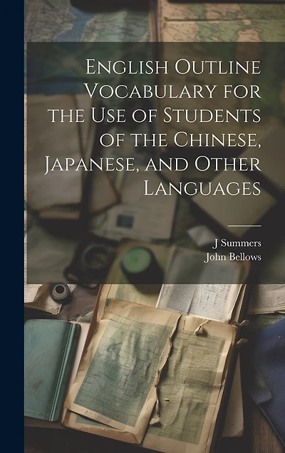 English Outline Vocabulary for the Use of Students of the Chinese, Japanese, and Other Languages