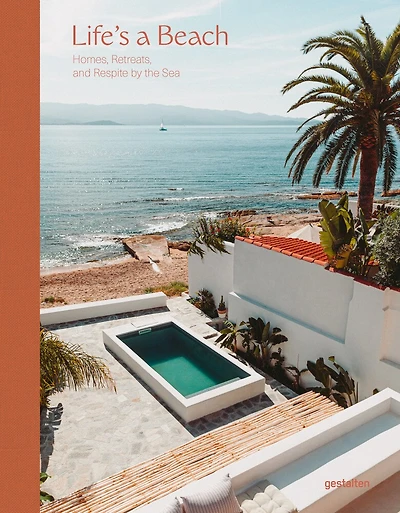 Life's A Beach: Homes, Retreats, And Respite By The Sea