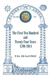 Albion Lodge196ER: The First Two Hundred and Twenty Four Years 1790-2014