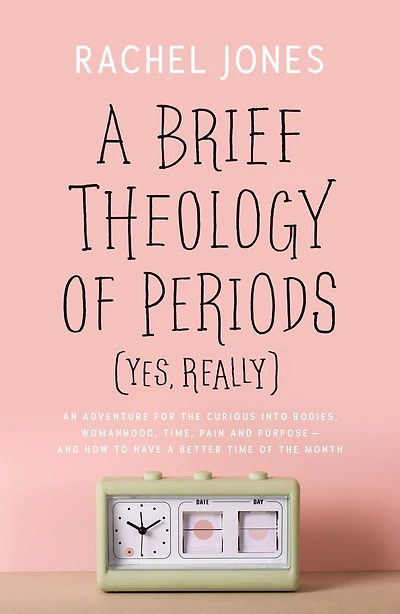 A Brief Theology of Periods (Yes, Really): An Adventure for the Curious into Bodies, Womanhood, Time