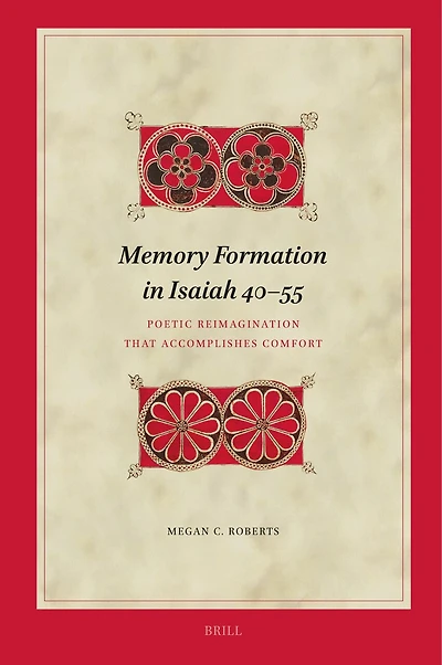 Memory Formation in Isaiah 40–55: Poetic Reimagination that Accomplishes Comfort
