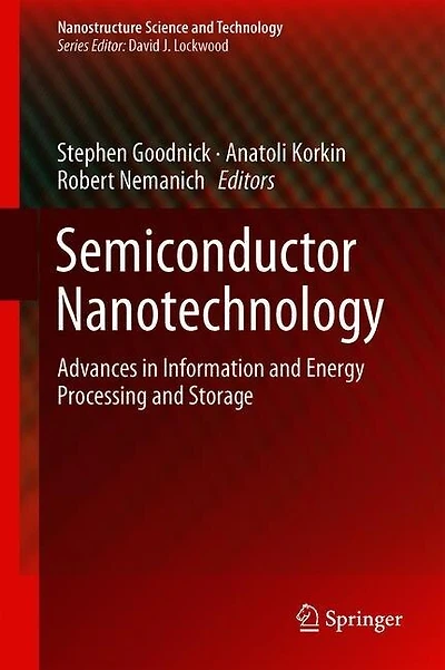 Semiconductor Nanotechnology: Advances Information And Energy Processing Storage