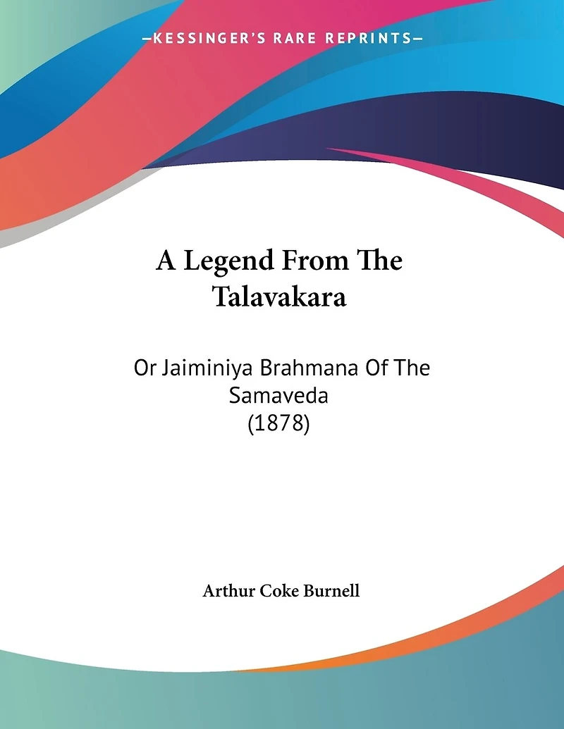 A Legend From The Talavakara: Or Jaiminiya Brahmana Of The Samaveda (1878)