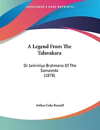 A Legend From The Talavakara: Or Jaiminiya Brahmana Of The Samaveda (1878)