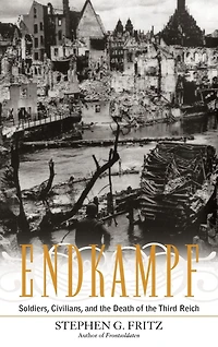 Endkampf: Soldiers, Civilians, and The Death Of Third Reich