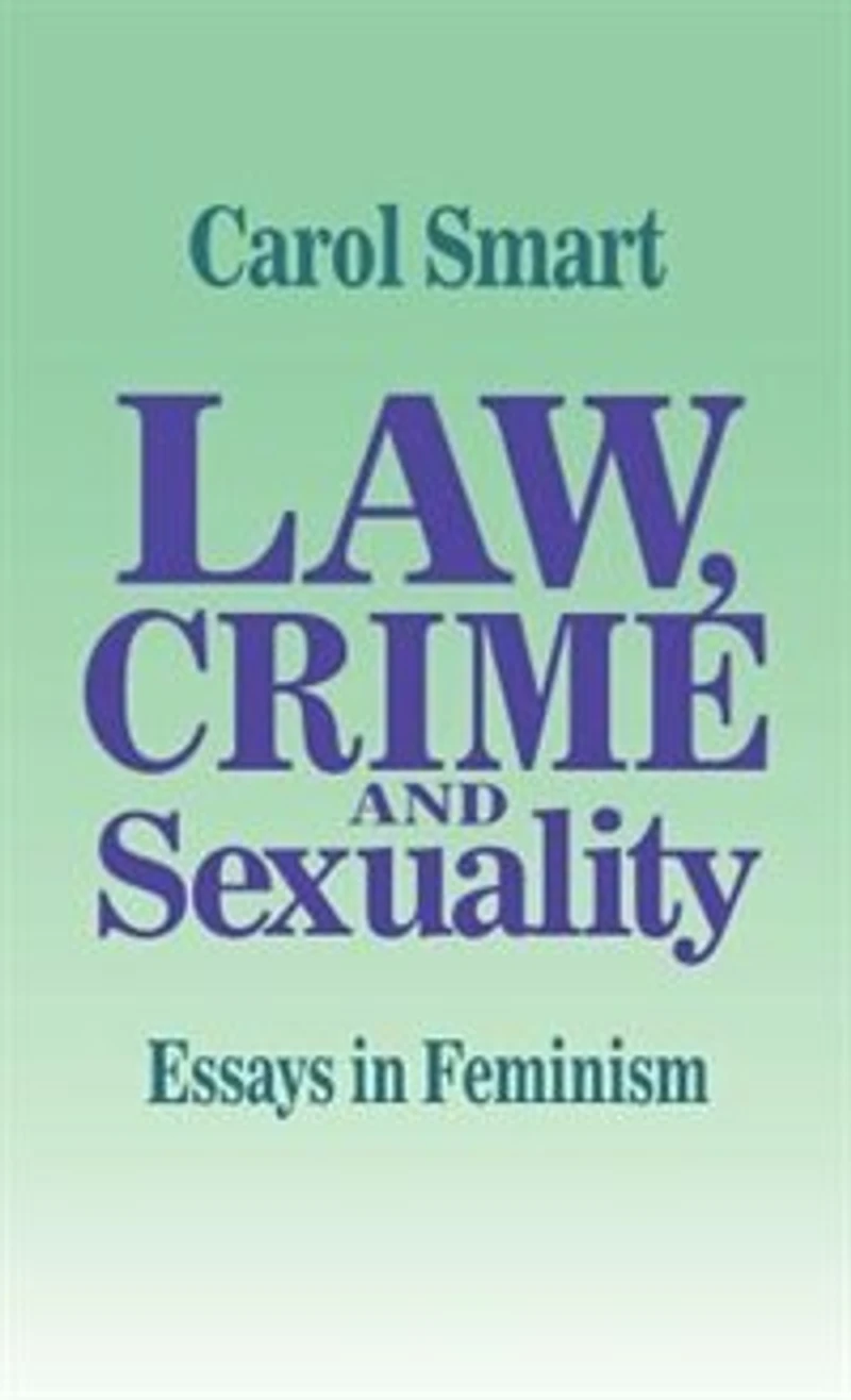 Law, Crime and Sexuality: Essays Feminism