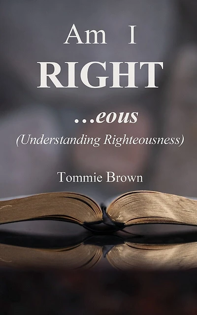 Am I Right...eous: (understanding Righteousness)