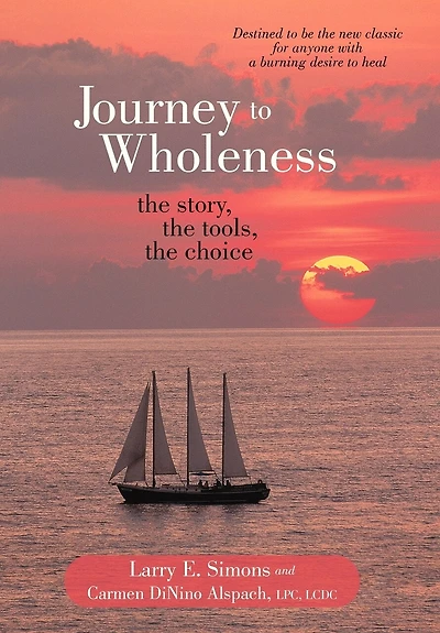 Journey To Wholeness: The Story, Tools, Choice
