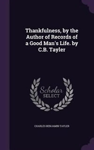 Thankfulness, by the Author of Records a Good Man's Life. C.B. Tayler