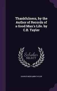 Thankfulness, by the Author of Records a Good Man's Life. C.B. Tayler