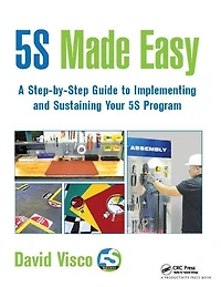 5S Made Easy: A Step-by-Step Guide to Implementing and Sustaining Your Program