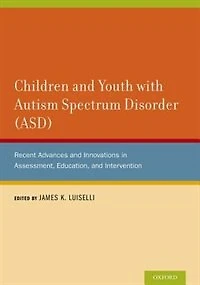 Children and Youth with Autism Spectrum Disorder (ASD): Recent Advances and Innovations in Assessment, Education, and Intervention