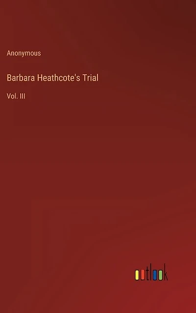 Barbara Heathcote's Trial: Vol. III