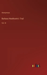 Barbara Heathcote's Trial: Vol. III