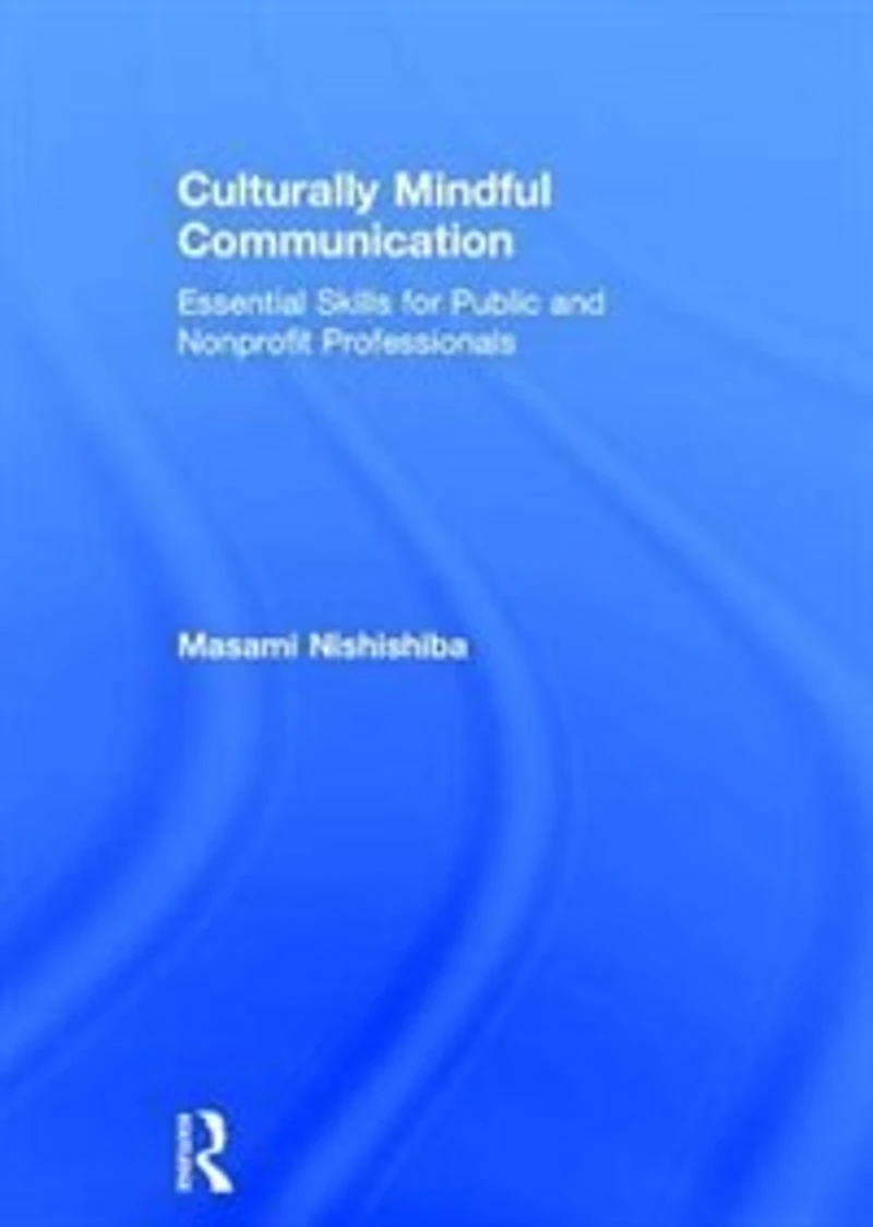 Culturally Mindful Communication: Essential Skills For Public And Nonprofit Professionals