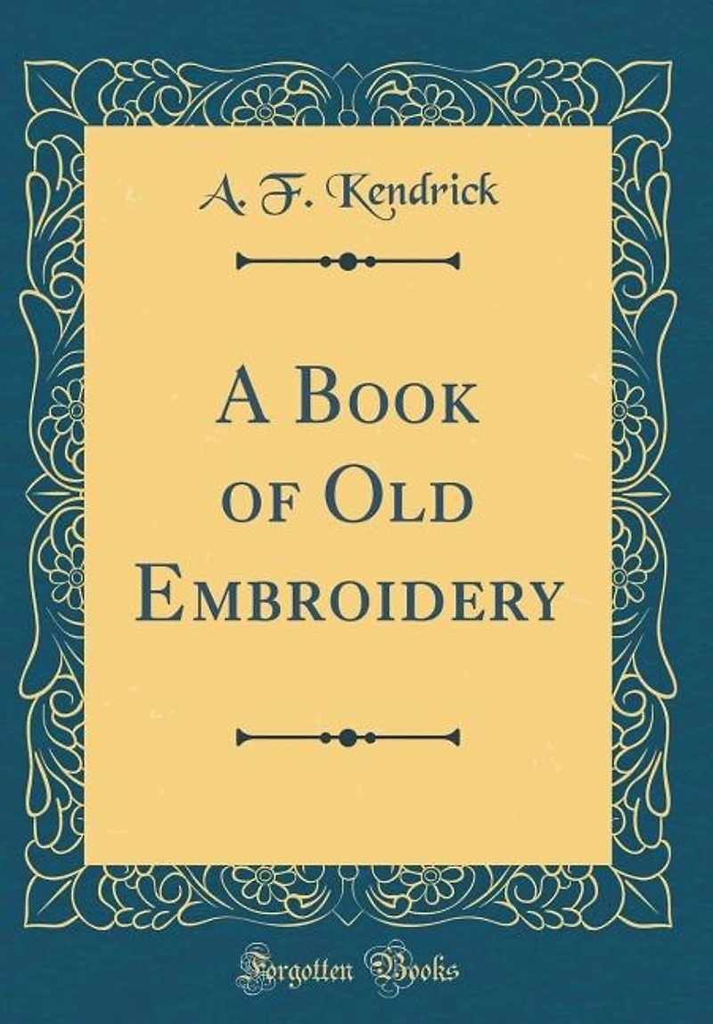 A Book of Old Embroidery (Classic Reprint)