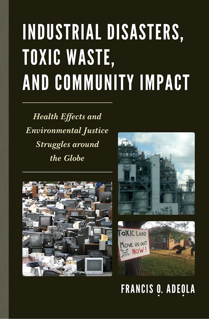 Industrial Disasters, Toxic Waste, and Community Impact: Health Effects Environmental Justice Struggles Around the Globe