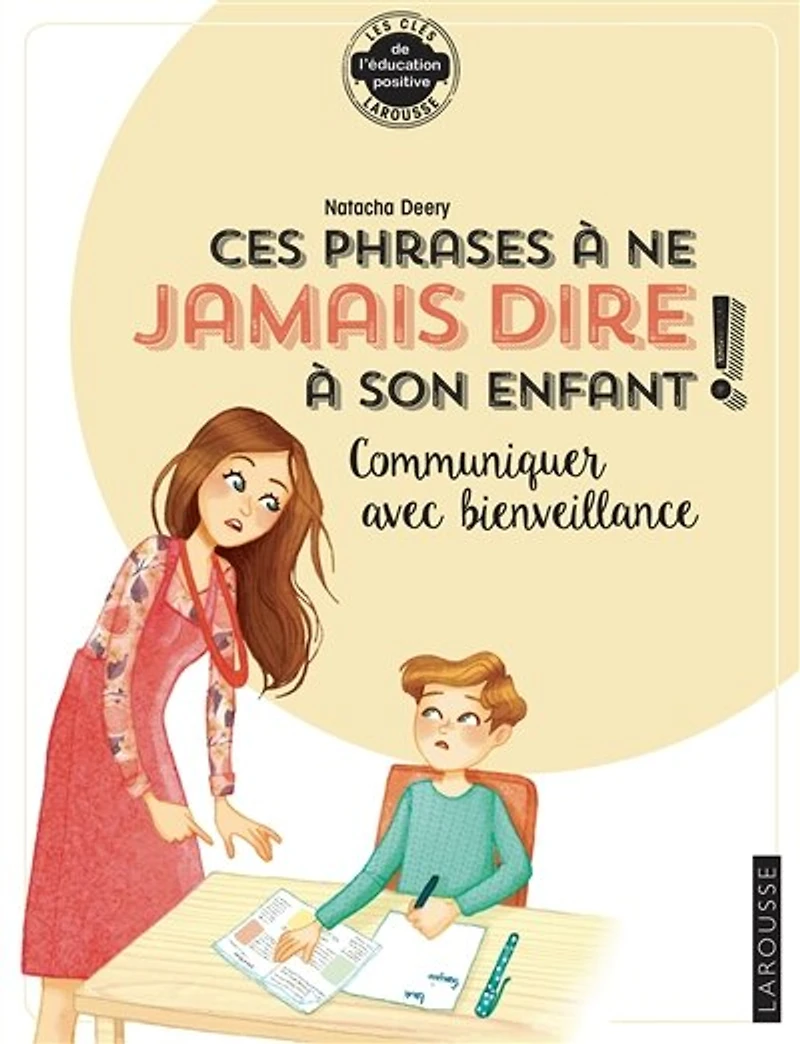 Ces phrases à ne jamais dire son enfant !: communiquer avec bienveillance