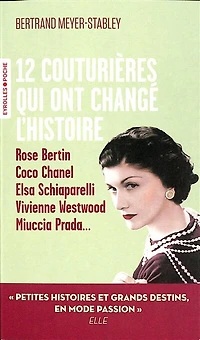 12 couturières qui ont changé l'histoire: Rose Bertin, Coco Chanel, Elsa Schiaparelli, Vivienne Westwood, Miuccia Prada...