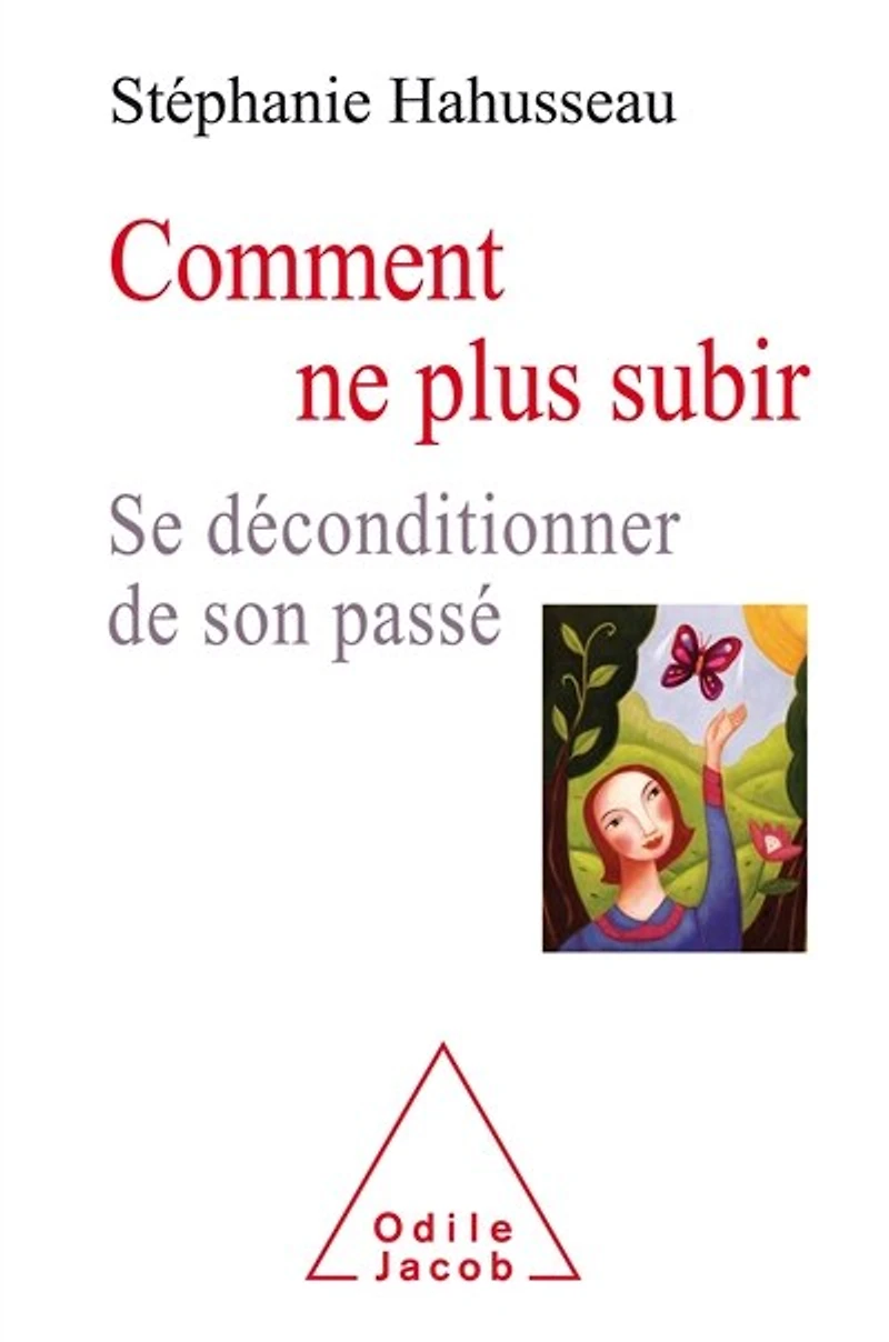 Comment ne plus subir: se déconditionner de son passé