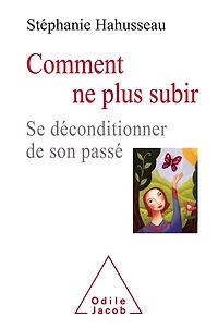 Comment ne plus subir: se déconditionner de son passé