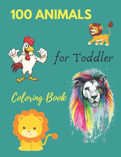 100 Animals for Toddler Coloring Book: Everyday Things and Animals to Color and Learn - For Toddlers and Kids ages 1, 2,3 & 4