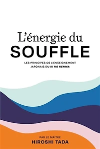 L' énergie du souffle: les principes de l'enseignement japonais ki no renma